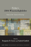 Fichte's 1804 Wissenschaftslehre: Essays on the "Science of Knowing"