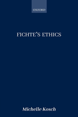 Fichte's Ethics - Kosch, Michelle