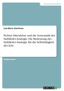 Fichtes Sittenlehre und die Systematik der Stahlfeder-Analogie. Die Bedeutung der Stahlfeder-Analogie fr die Selbstttigkeit des Ichs