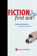 Fiction First Aid: Instant Remedies for Novels, Stories and Scripts - Obstfeld, Raymond