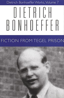 Fiction from Tegel Prison: Dietrich Bonhoeffer Works, Volume 7 - Bonhoeffer, Dietrich, and Green, Clifford J, and Lukens, Nancy (Editor)