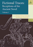 Fictional Traces: Receptions of the Ancient Novel: Volume 1