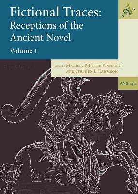 Fictional Traces: Receptions of the Ancient Novel: Volume 1 - Futre Pinheiro, Marlia P (Editor), and Harrison, Stephen J (Editor)