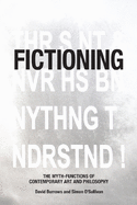 Fictioning: The Myth-Functions of Contemporary Art and Philosophy