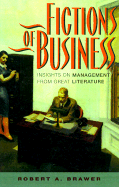 Fictions of Business: Insights on Management from Great Literature - Brawer, Robert A