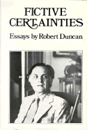 Fictive Certainties: Essays - Duncan, Robert