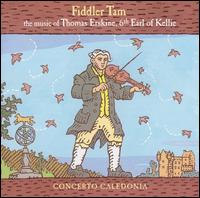 Fiddler Tam: The Music of Thomas Erskine, 6th Earl of Kellie  - Concerto Caledonia; Mhairi Lawson (soprano)