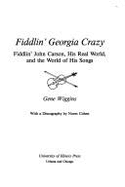 Fiddlin' Georgia Crazy: Fiddlin' John Carson, His Real World, & the World of His Songs - Wiggins, Gene