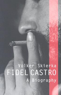 Fidel Castro: A Biography - Skierka, Volker, and Camiller, Patrick (Translated by)