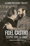 Fidel Castro Escupire Sobre Su Tumba