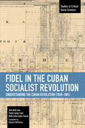 Fidel in the Cuban Socialist Revolution: Understanding the Cuban Revolution (1959-1961)