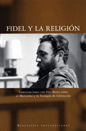 Fidel Y La Religi?n: Conversaciones Con Frei Betto Sobre El Marxismo Y La Teolog?a de Liberaci?n