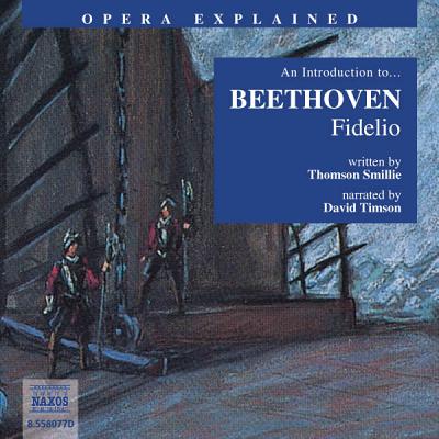 Fidelio: An Introduction to Beethoven's Opera - Smille, Thomson, and Timson, David (Read by)