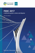 Fidic 2017: A Definitive Guide to Claims and Disputes