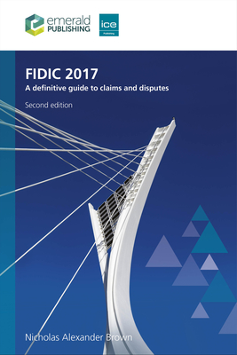 Fidic 2017: A Definitive Guide to Claims and Disputes - Brown, Nicholas Alexander