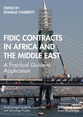 FIDIC Contracts in Africa and the Middle East: A Practical Guide to Application - Charrett, Donald (Editor)