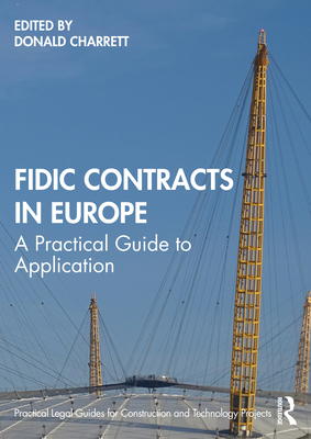 FIDIC Contracts in Europe: A Practical Guide to Application - Charrett, Donald (Editor)