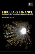 Fiduciary Finance: Investment Funds and the Crisis in Financial Markets - Gold, Martin