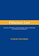 Fiduciary Law: Analysis, Definitions, Relationships, Duties, Remedies Over History and Cultures