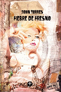 Fiebre de Fresno - Torres, John