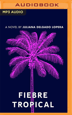 Fiebre Tropical - Delgado Lopera, Juliana (Read by)