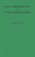 Field Administration in the United Nations System: The Conduct of International Economic and Social Programs