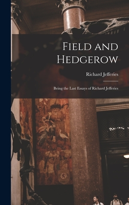 Field and Hedgerow: Being the Last Essays of Richard Jefferies - Jefferies, Richard