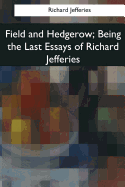 Field and Hedgerow: Being the Last Essays of Richard Jefferies