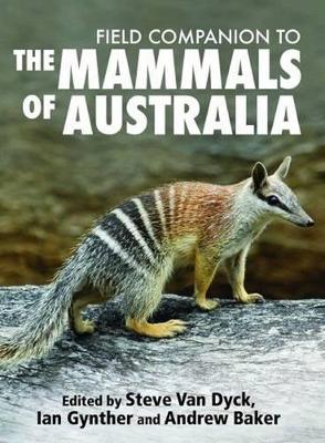 Field Companion to The Mammals of Australia: 389 species and newly developed, comprehensive identification keys - Dyck, Steve Van (Editor), and Gynther, Ian, and Baker, Andrew