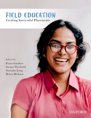 Field Education: Creating Successful Placements - Gardner, Fiona, and Theobald, Jacqui, and Long, Natasha