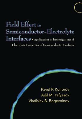 Field Effect in Semiconductor-Electrolyte Interfaces: Application to Investigations of Electronic Properties of Semiconductor Surfaces - Konorov, Pavel P, and Yafyasov, Adil M, and Bogevolnov, Vladislav B