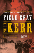 Field Gray: A Bernie Gunther Novel