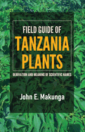 Field Guide of Tanzania Plants: Derivation and Meaning of Scientific Names