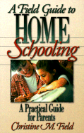 Field Guide to Home Schooling: A Practical Guide for Parents