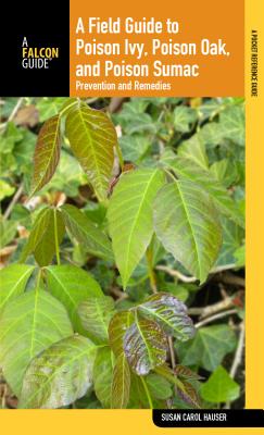 Field Guide to Poison Ivy, Poison Oak, and Poison Sumac: Prevention and Remedies - Hauser, Susan Carol, and Epstein, William, Professor (Foreword by)