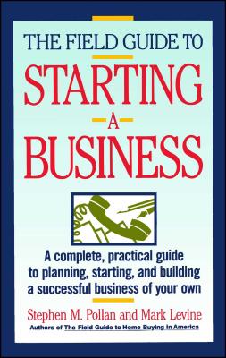 Field Guide to Starting a Business - Pollan, Stephen M, and Levin, Mark