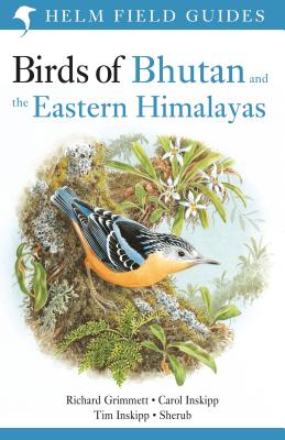 Field Guide to the Birds of Bhutan and the Eastern Himalayas - Inskipp, Carol, and Grimmett, Richard, and Inskipp, Tim