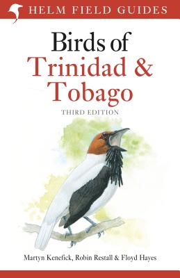 Field Guide to the Birds of Trinidad and Tobago: Third Edition - Kenefick, Martyn, and Restall, Robin, Mr., and Hayes, Floyd