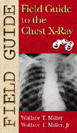 Field Guide to the Chest X-Ray - Miller, Wallace T, Jr., MD, and Miller