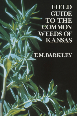 Field Guide to the Common Weeds of Kansas - Barkley, T M