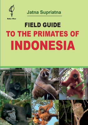 Field Guide to the Primates of Indonesia - Supriatna, Jatna