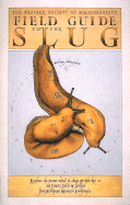 Field Guide to the Slug: Explore the Secret World of Slugs and Their Kin - In Forests, Fields...