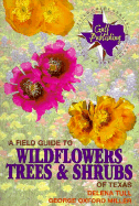 Field Guide to Wildflowers, Trees and Shrubs of Texas - Tull, Delena, and Miller, George