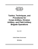 Field Manual FM 3-09.22 (FM 6-20-2) Tactics, Techniques, and Procedures for Corps Artillery, Division Artillery, and Field Artillery Brigade Operations March 2001