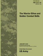 Field Manual FM 3-21.75 (FM 21-75) the Warrior Ethos and Soldier Combat Skills January 2008