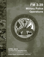 Field Manual FM 3-39 Military Police Operations April 2019