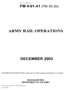Field Manual FM 4-01.41 (FM 55-20) Army Rail Operations December 2003