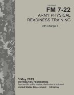 Field Manual FM 7-22 Army Physical Readiness Training with Change 1 3 May 2013