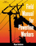 Field Manual for Powerline Workers - Van Soelen, Wayne, and Wayne, Van Soelen