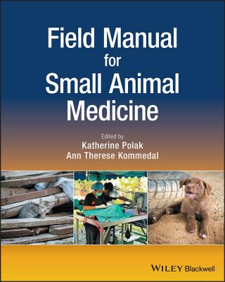 Field Manual for Small Animal Medicine - Polak, Katherine (Editor), and Kommedal, Ann Therese (Editor)